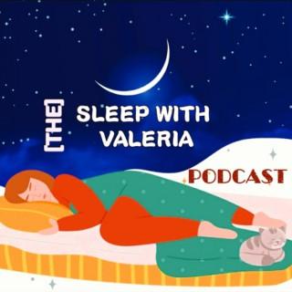 The Sleep with Valeria Podcast