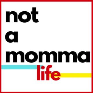 not a momma life: a podcast not just for childfree women, for childfree humans.