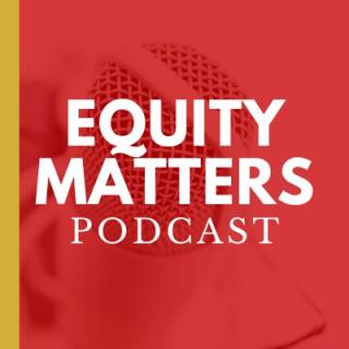 The Equity Matters Podcast