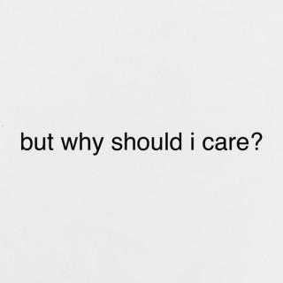 but why should i care?