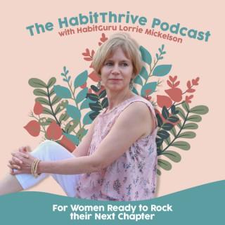 Habit Thrive Podcast with Habit Guru Lorrie Mickelson