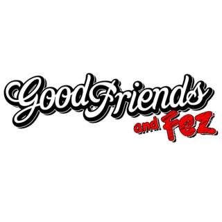 Good Friends and Fez's Podcast
