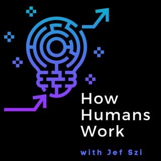 How Humans Work with Jef Szi