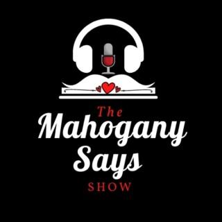 The Mahogany Says Show