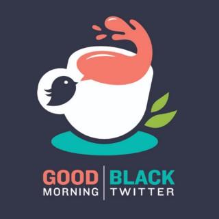 Good Morning Black Twitter