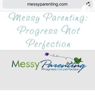 Messy Parenting: Progress not Perfection