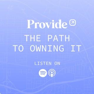 Provide: The Path to Owning It