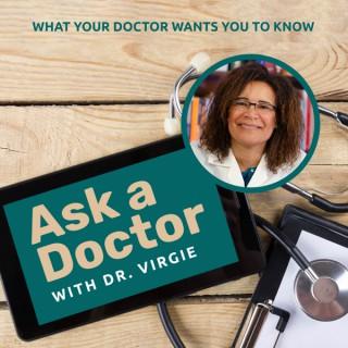 Ask a Doctor - What Your Doctor Wants You to Know with Dr. Virgie