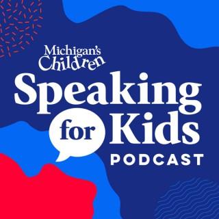 Speaking for Kids, the podcast from Michigan’s Children