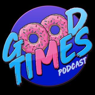 Good Times Podcast