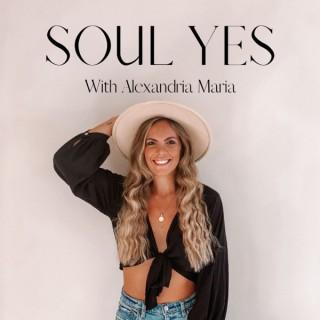 Soul Yes Podcast with Alexandria Maria