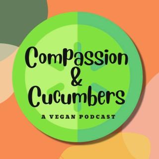 Compassion & Cucumbers - A Vegan Podcast