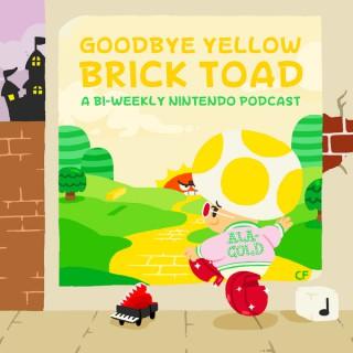 Goodbye Yellow Brick Toad