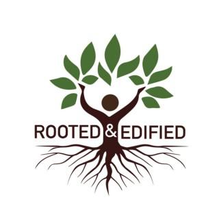The Rooted and Edified Show