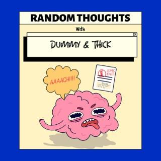 Random Thoughts with Dummy and Thick