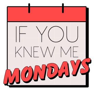 If You Knew Me Mondays