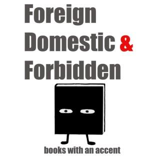 Foreign, Domestic & Forbidden