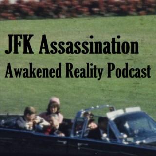 Awakened Reality Podcast- JFK Assassination