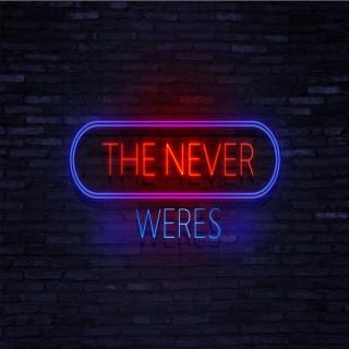 The Never Weres Podcast