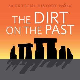 The Extreme History Project: The Dirt on the Past