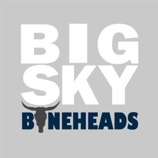 Big Sky Boneheads