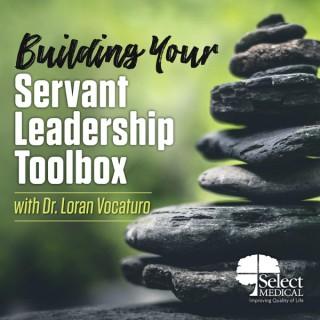 Building Your Servant Leadership Toolbox with Dr. Loran Vocaturo