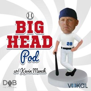 Big Head Pod with Kevin Mench