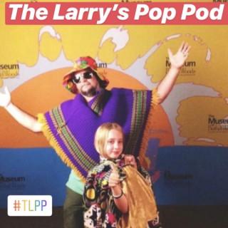 The Larrys Pop Pod!