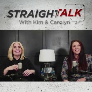 Straight Talk With Kim & Carolyn