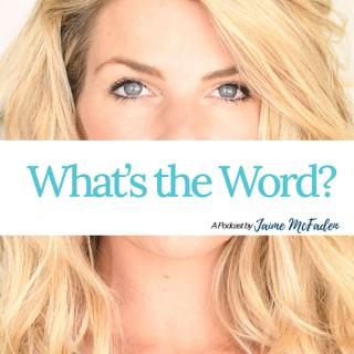 What's the Word? with Jaime McFaden