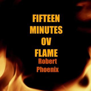 15 Minutes Ov Flame With Robert Phoenix