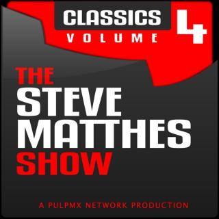 The Steve Matthes Show Classics Volume 4