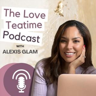 The Love Tea Time™ with Alexis Glam
