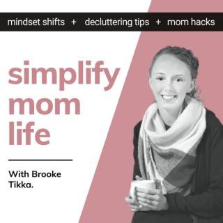 The Simplify Mom Life Podcast - Mindset Shifts, Decluttering Tips, and Mom Hacks. - Make Motherhood easier and Enjoy Life mor