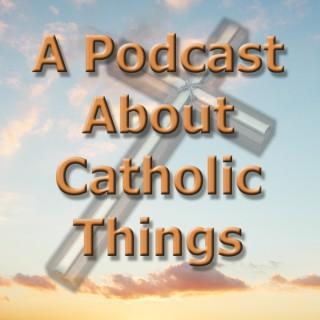 A Podcast About Catholic Things
