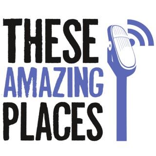 These Amazing Places Podcast