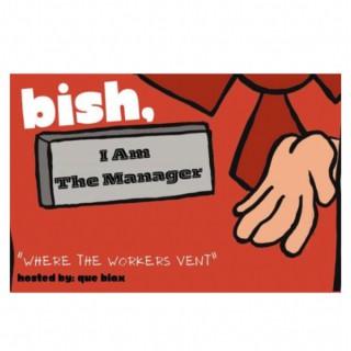 Bish I Am The Manager
