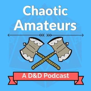 Chaotic Amateurs (Seasons 1-3): A D&D Podcast