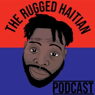 The Rugged Haitian Podcast