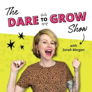 The Dare to Grow Show