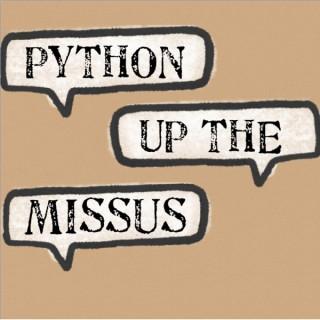 A Monty Python Podcast : Python Up The Missus