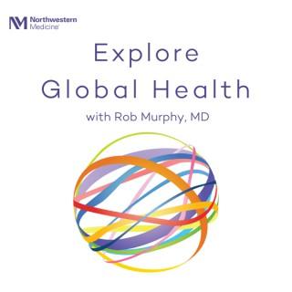 Explore Global Health with Rob Murphy, MD