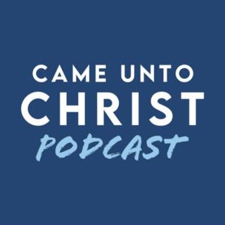 Came Unto Christ Podcast