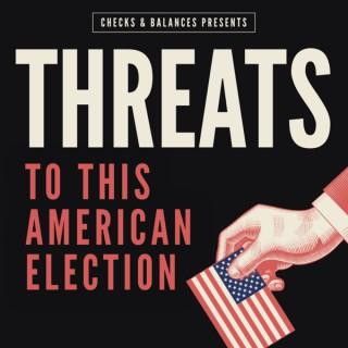 Checks & Balances: Threats to This American Election