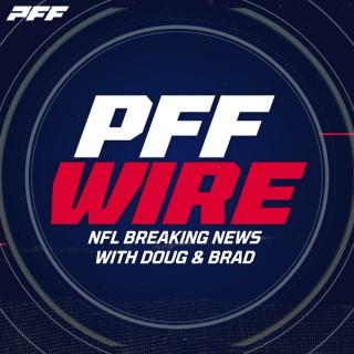 PFF Wire: An NFL News Podcast with Doug and Brad
