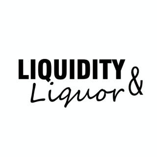 Liquidity & Liquor