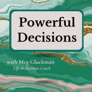 Powerful Decisions with Meg Gluckman