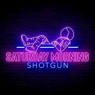 Saturday Morning Shotgun