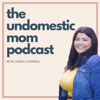 The Undomestic Mom Podcast