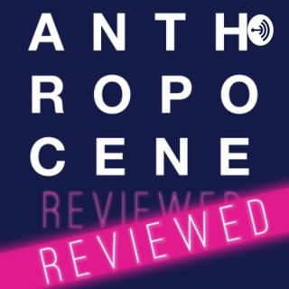 The Anthropocene Reviewed, Reviewed